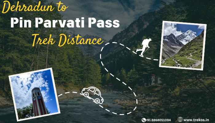 Dehradun to pin parvati pass trek distance