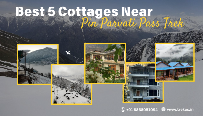 best 5 cottages near pin parvati pass trek